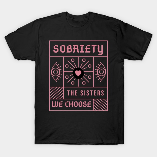 Sobriety The Sisters We Choose  - Alcoholism Gifts Sponsor T-Shirt by RecoveryTees